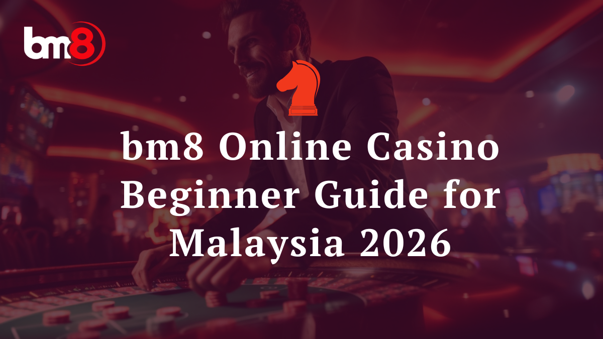 bm8 Online Casino Beginner Guide for Malaysia 2026